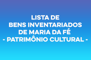 Lista de Bens Inventariados de Maria da Fé - Patrimônio Cultural