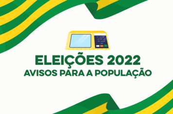 Eleições 2022: Avisos para a população