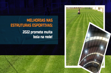 Melhorias nas estruturas esportivas: 2022 promete muita bola na rede!