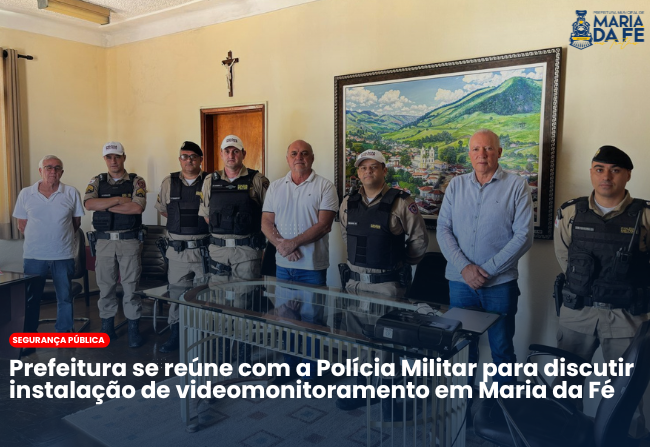 Prefeitura se reúne com a Polícia Militar para discutir instalação de videomonitoramento em Maria da Fé