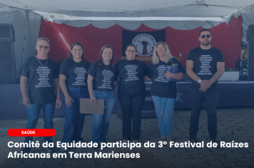Comitê da Equidade participa do 3º Festival de Raízes Africanas em Terras Marienses