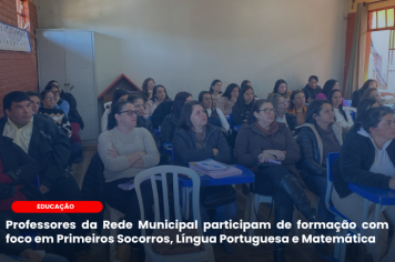 Professores da Rede Municipal participam de formação com foco em Primeiros Socorros, Língua Portuguesa e Matemática
