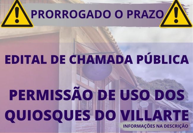 PRORROGAÇÃO DA INSCRIÇÃO PARA EDITAL DE CHAMADA PÚBLICA - PERMISSÃO DE USO DOS QUIOSQUES DO VILLARTE